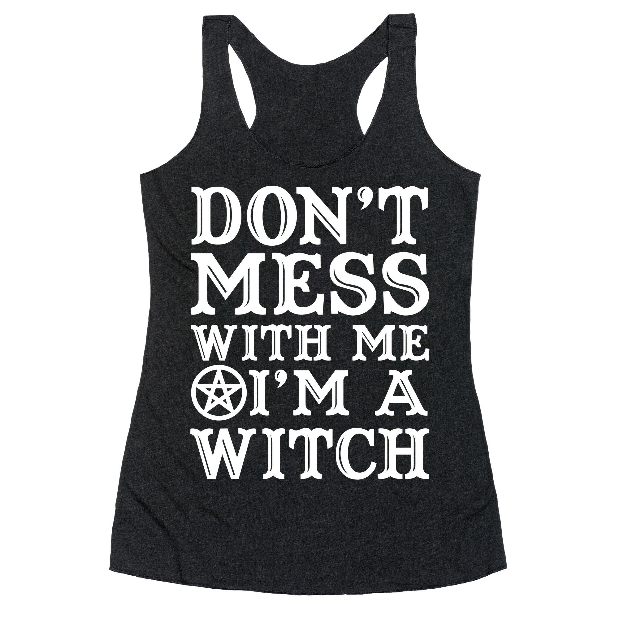 Don't Mess With Me I'm A Witch Racerback Tank
